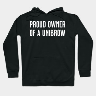 Proud owner of a unibrow Hoodie